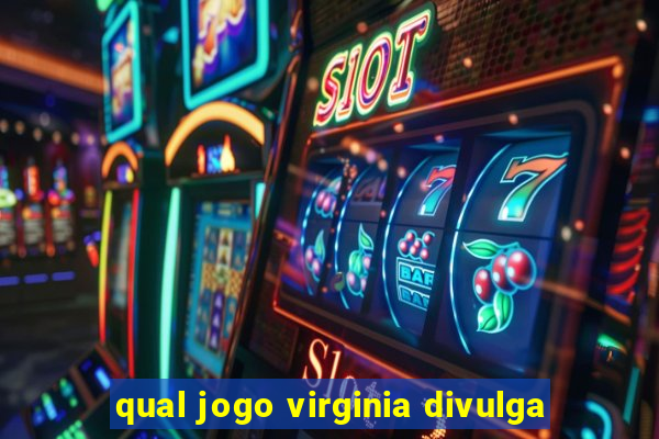 qual jogo virginia divulga